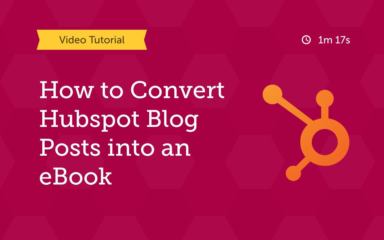 how to convert hubspot blog posts into an ebook